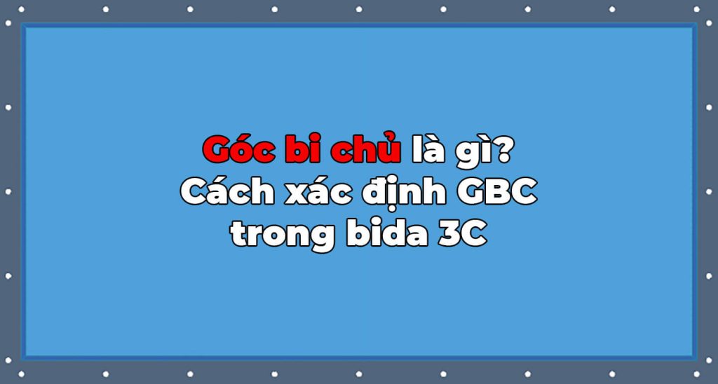 Góc bi chủ trong bida 3 băng là gì?